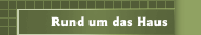 Rund um das Haus